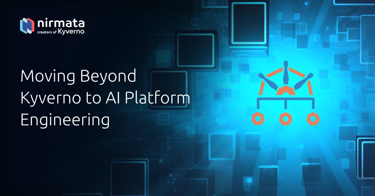 Moving Beyond Kyverno to AI Platform Engineering